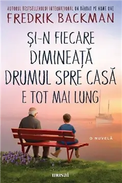 Si-n fiecare dimineata drumul spre casa e tot mai lung - Fredrik Backman